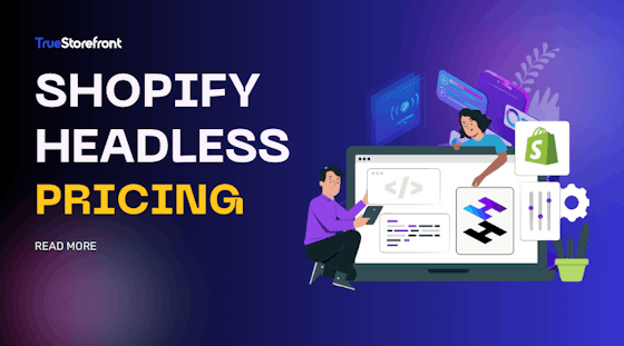 Shopify Headless Pricing: Cost Breakdown